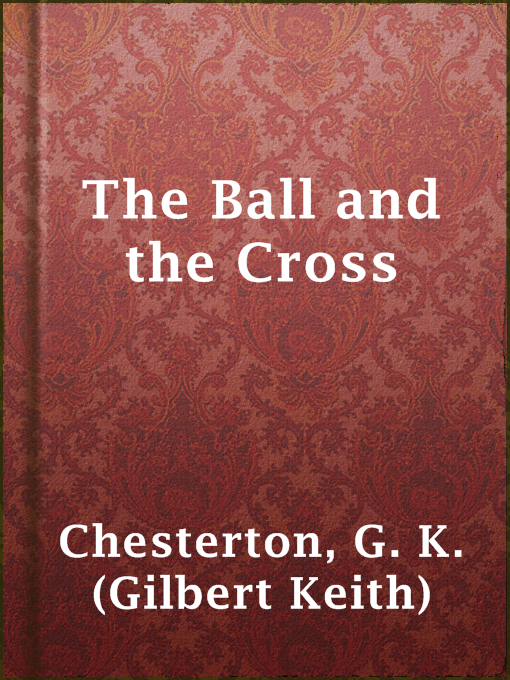 Title details for The Ball and the Cross by G. K. (Gilbert Keith) Chesterton - Wait list